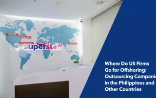 SuperStaff is among the top outsourcing companies in the Philippines that US firms choose for offshoring.