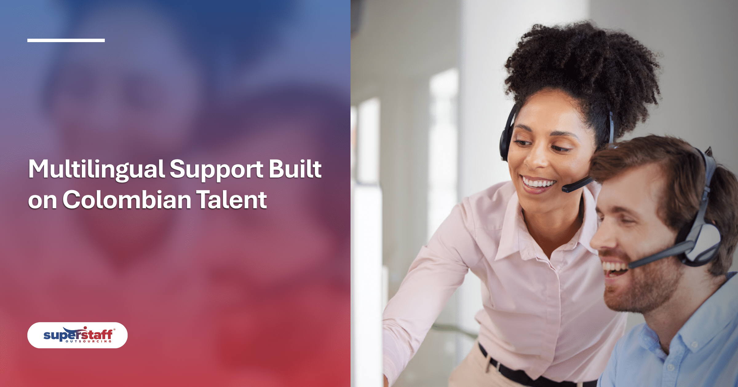 Colombia’s Workforce Advantage Powering the Future of Multilingual Customer Care Two smiling agents with headsets look at a screen, illustrating excellent multilingual customer care services.